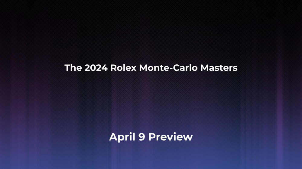 Betting Odds and Preview for the 2024 Rolex MonteCarlo Masters on