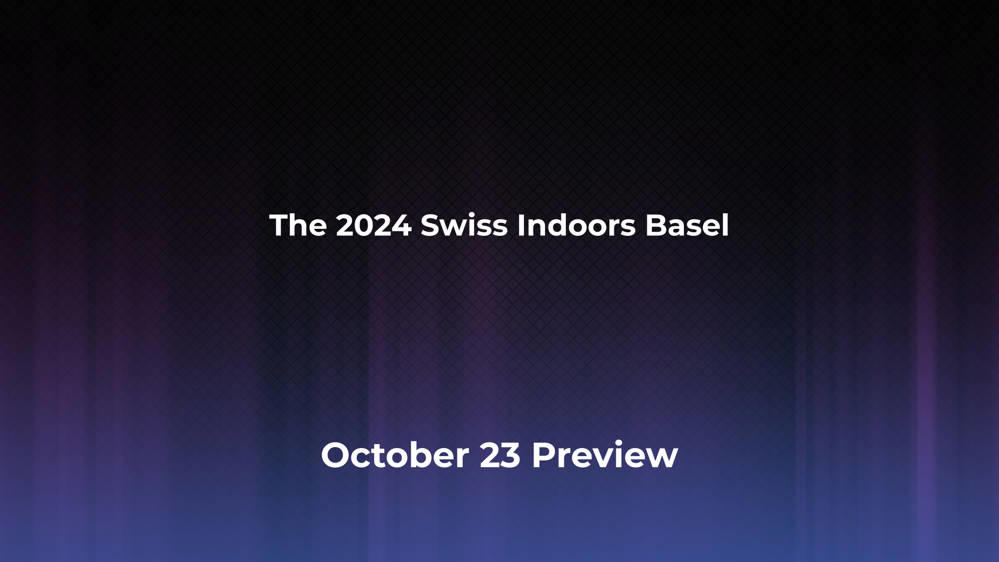 Betting Odds and Preview for the 2024 Swiss Indoors Basel on October 23